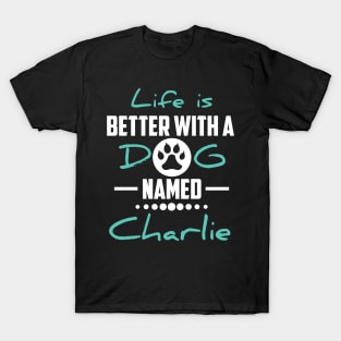 Life Is Better With A Dog Named Charlie T-Shirt